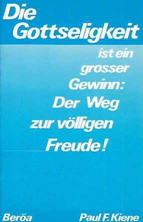 *Die Gottseligkeit ist ein großer Gewinn: Der Weg zur völligen Freude!
