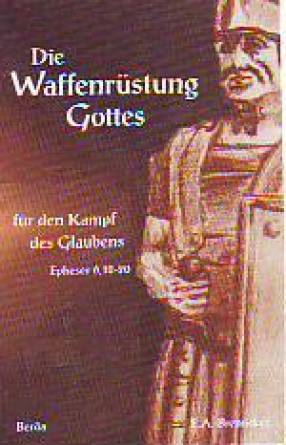 *Die Waffenrüstung Gottes für den Kampf des Glaubens (Epheser 6,10-20)