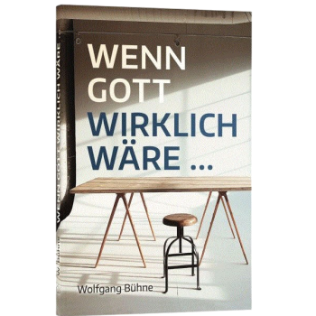 *Wenn Gott wirklich wäre (W.Bühne)