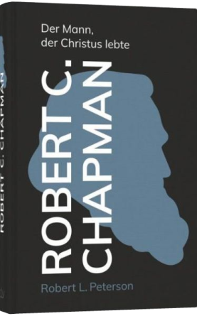 *Robert C. Chapman – Der Mann, der Christus lebte