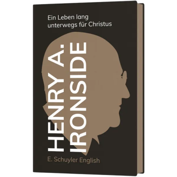 *Henry A. Ironside – Ein Leben lang unterwegs für Christus