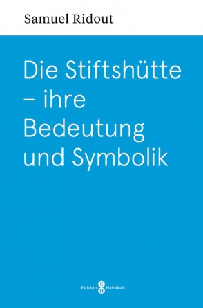 *Die Stiftshütte – ihre Bedeutung und Symbolik