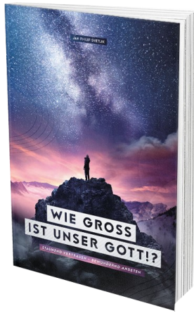 *Wie groß ist unser Gott!?