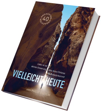 *Vielleicht heute