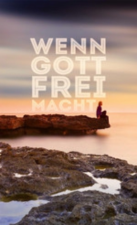 *Wenn Gott frei macht