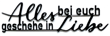 *Schriftzug aus Metall „Alles bei euch geschehe in Liebe“