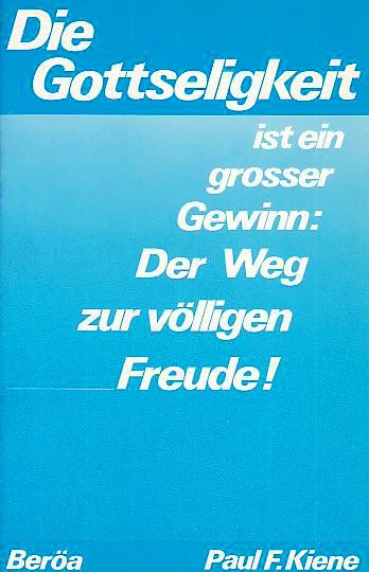 *Die Gottseligkeit ist ein großer Gewinn: Der Weg zur völligen Freude!