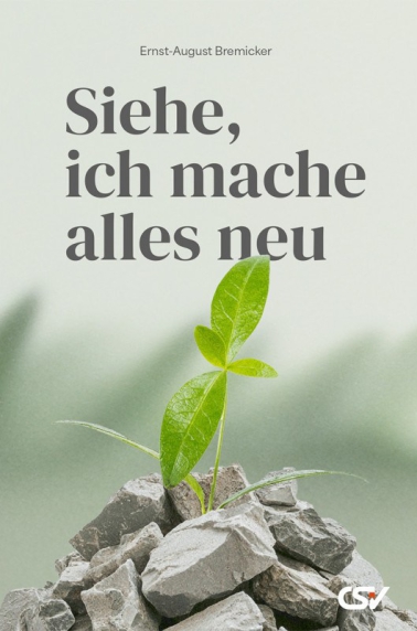 *Siehe, ich mache alles neu