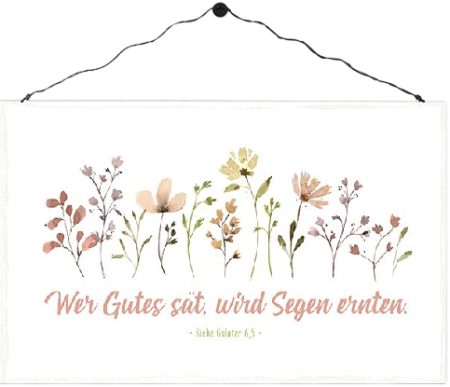 *Holzschild „Wer Gutes sät“
